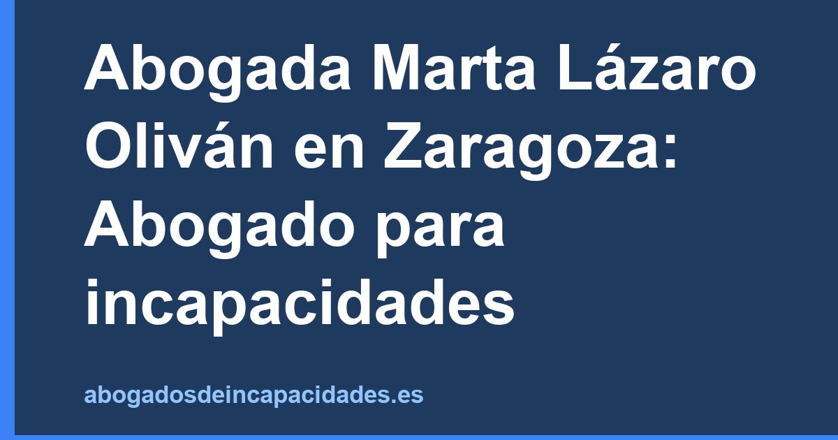 Abogada Marta Lázaro Oliván en Zaragoza: Abogado para incapacidades