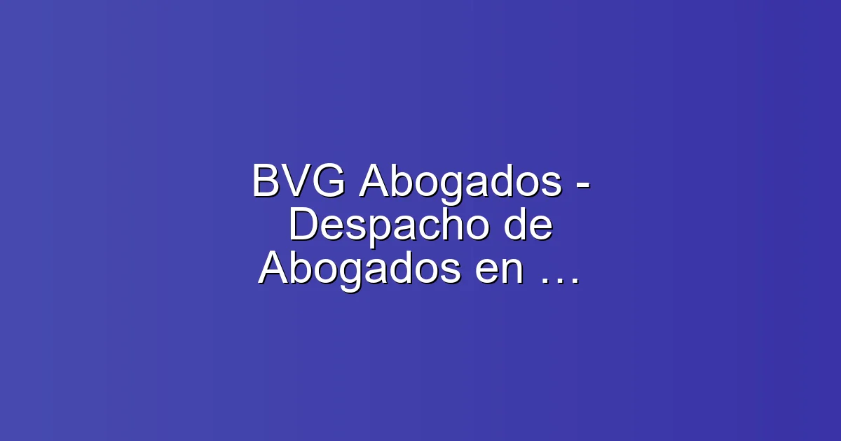 BVG Abogados - Despacho de Abogados en Alicante en Alicante: Abogado