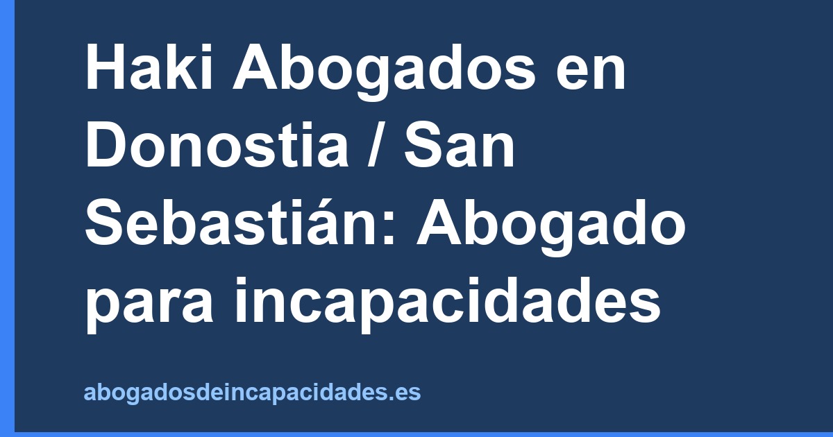 Haki Abogados en Donostia / San Sebastián: Abogado para incapacidades