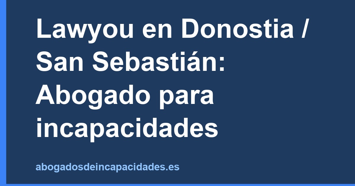 Lawyou en Donostia / San Sebastián: Abogado para incapacidades